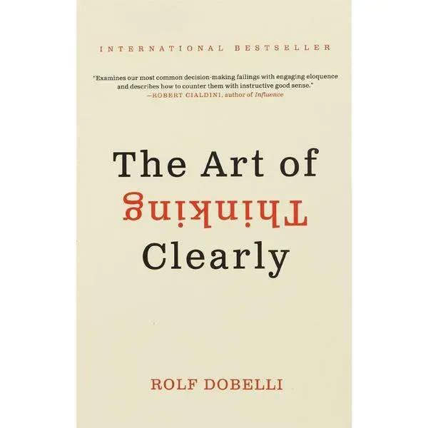The Art of Thinking Clearly by Rolf Dobelli